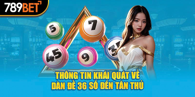 Thông tin khái quát về dàn đề 36 số đến tân thủ