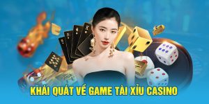 Khái quát về game tài xỉu casino